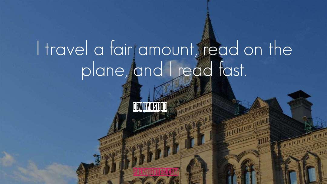 Emily Oster Quotes: I travel a fair amount,