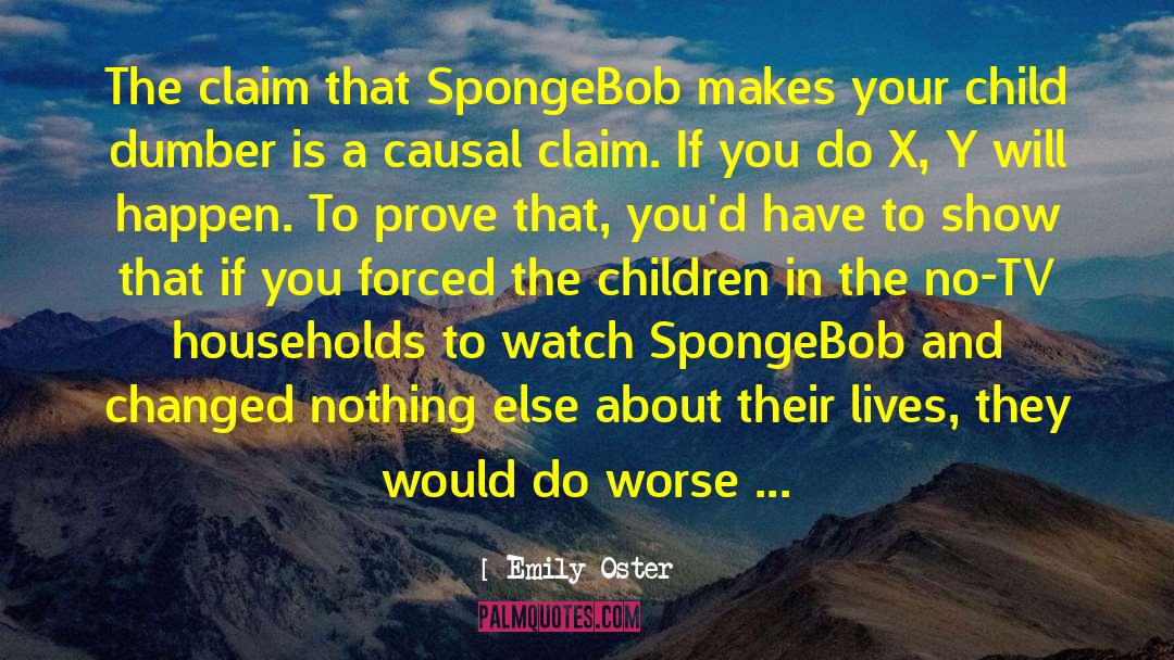 Emily Oster Quotes: The claim that SpongeBob makes