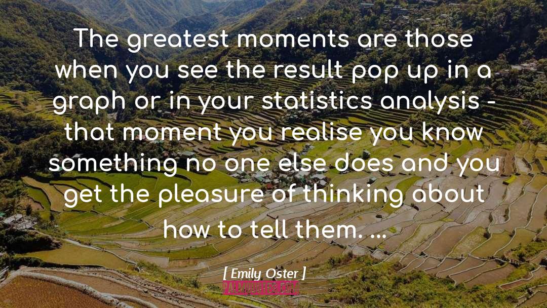Emily Oster Quotes: The greatest moments are those