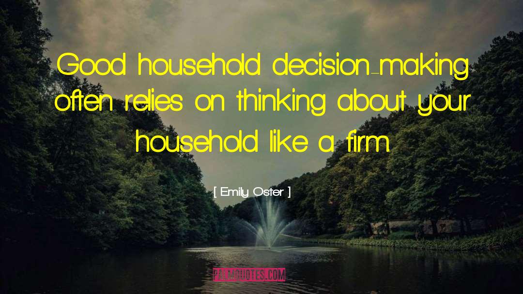 Emily Oster Quotes: Good household decision-making often relies