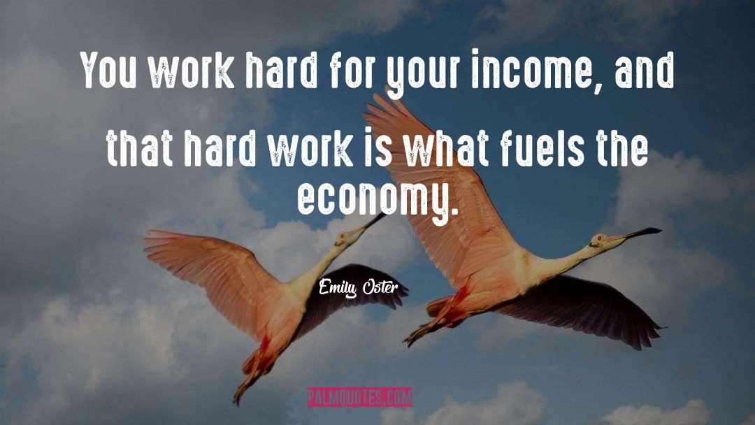 Emily Oster Quotes: You work hard for your