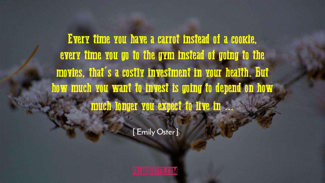 Emily Oster Quotes: Every time you have a