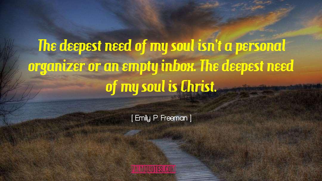 Emily P. Freeman Quotes: The deepest need of my