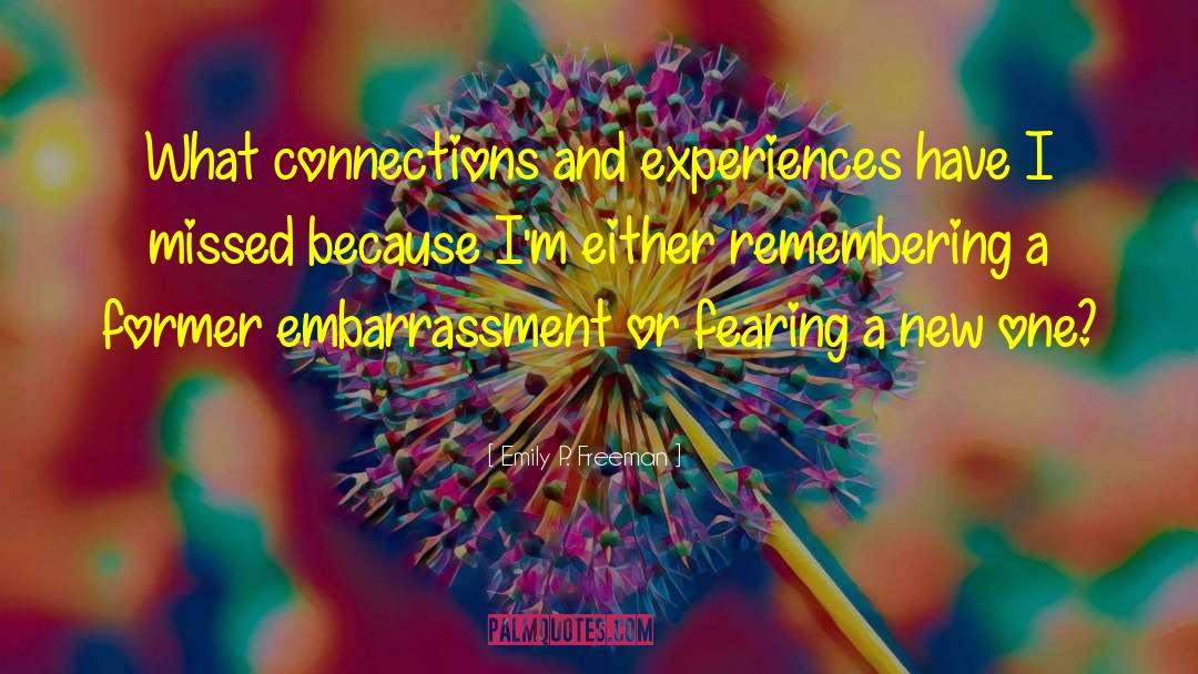 Emily P. Freeman Quotes: What connections and experiences have