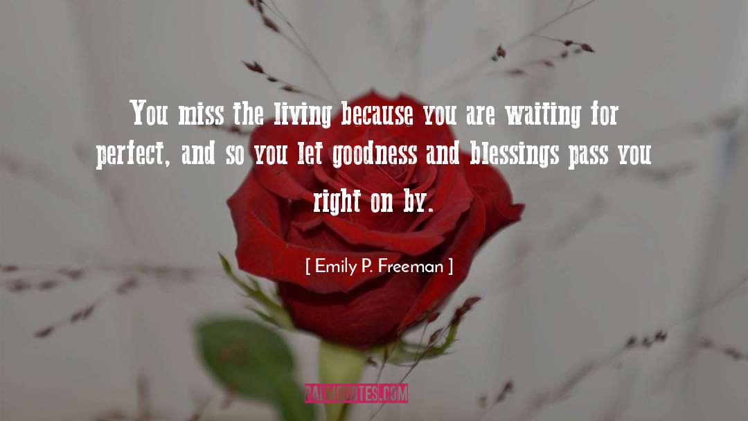 Emily P. Freeman Quotes: You miss the living because