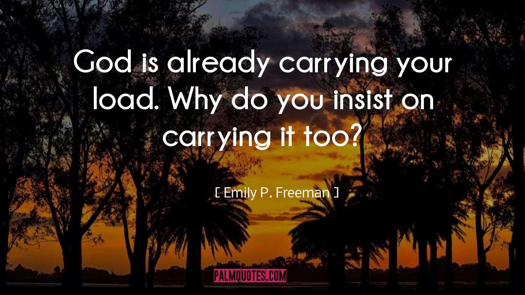Emily P. Freeman Quotes: God is already carrying your