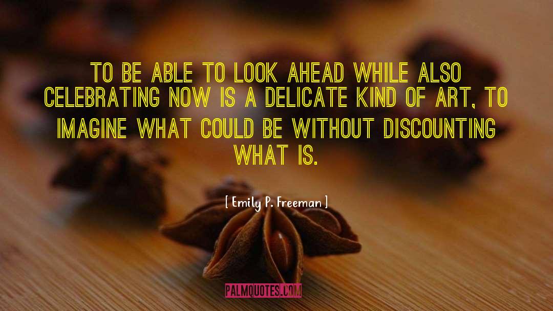 Emily P. Freeman Quotes: To be able to look
