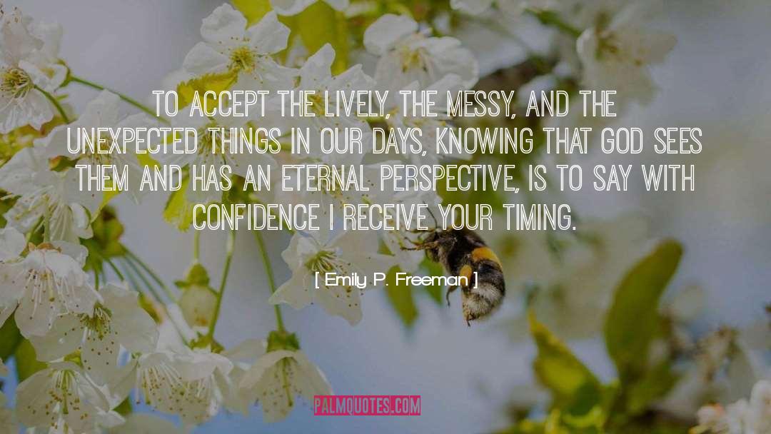 Emily P. Freeman Quotes: To accept the lively, the