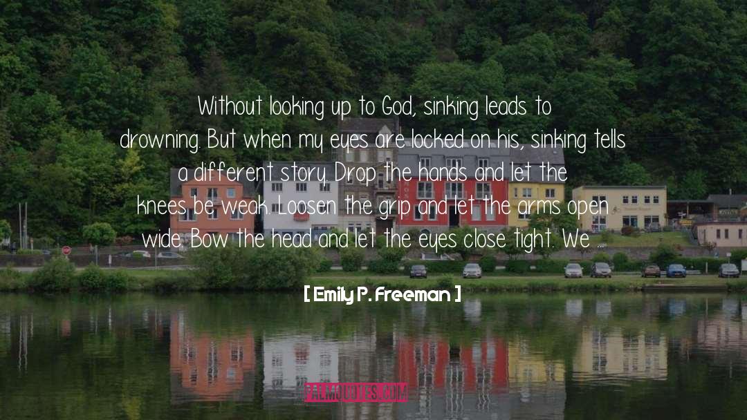 Emily P. Freeman Quotes: Without looking up to God,