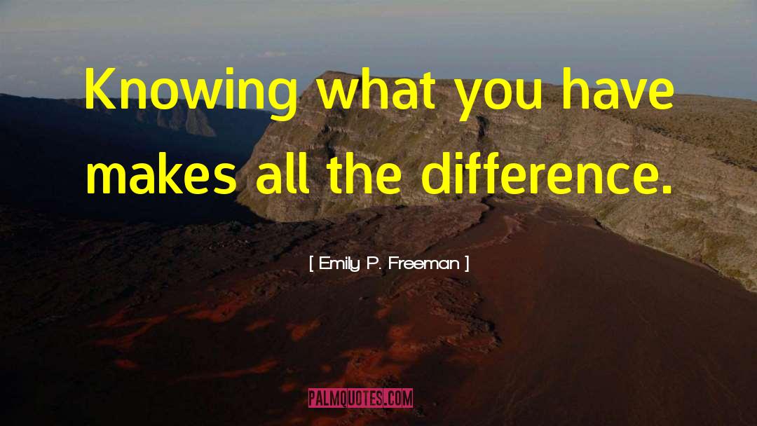 Emily P. Freeman Quotes: Knowing what you have makes