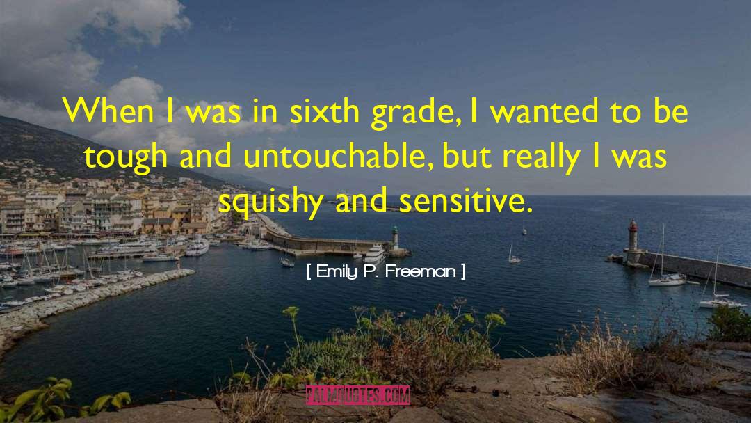 Emily P. Freeman Quotes: When I was in sixth
