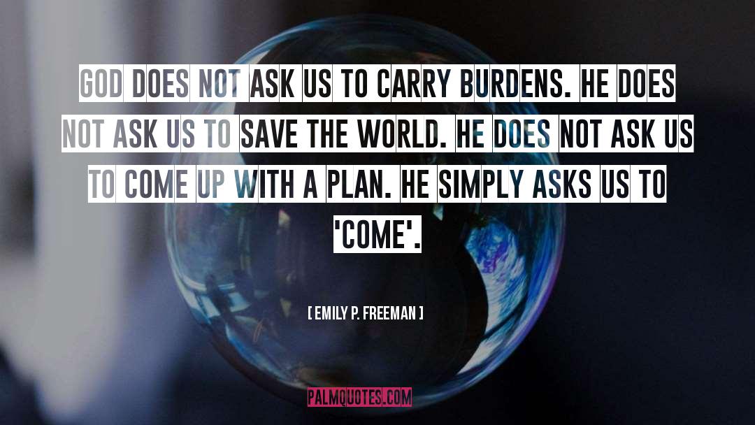 Emily P. Freeman Quotes: God does not ask us