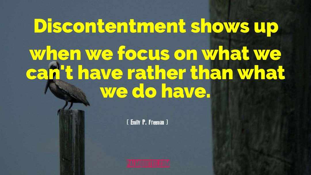 Emily P. Freeman Quotes: Discontentment shows up when we