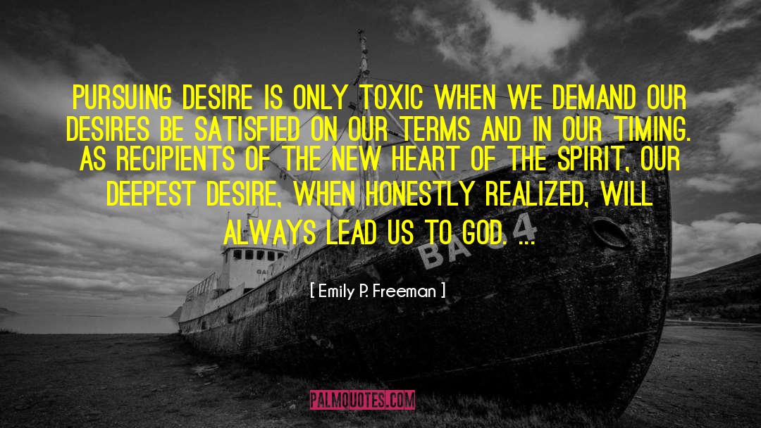 Emily P. Freeman Quotes: Pursuing desire is only toxic