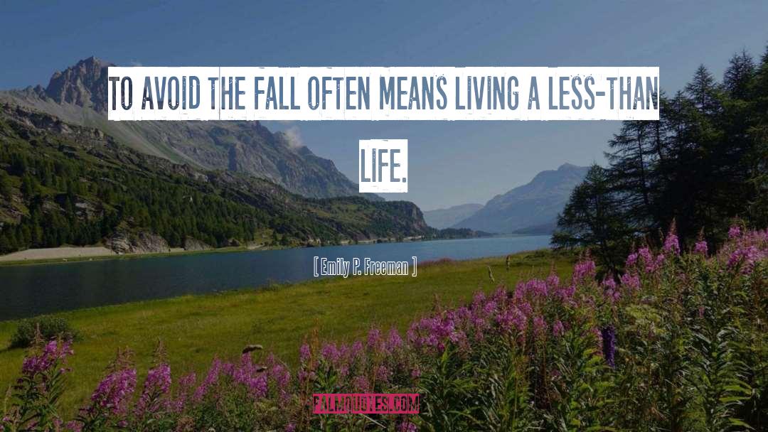 Emily P. Freeman Quotes: To avoid the fall often