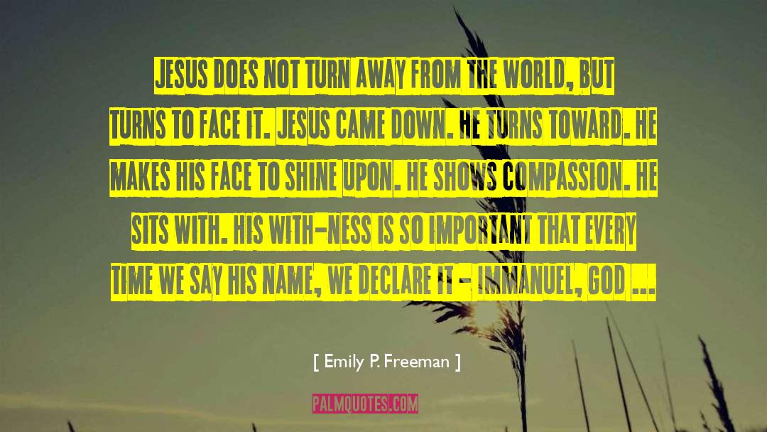 Emily P. Freeman Quotes: Jesus does not turn away