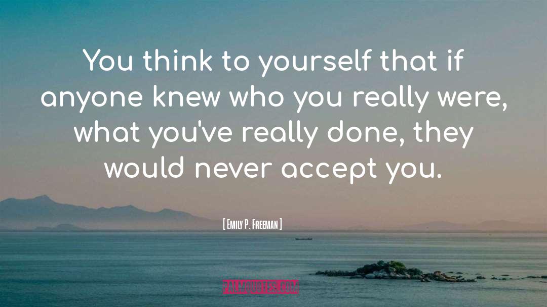 Emily P. Freeman Quotes: You think to yourself that