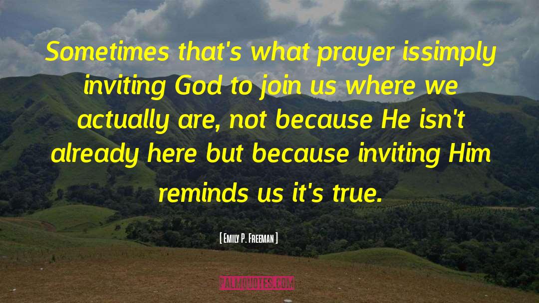 Emily P. Freeman Quotes: Sometimes that's what prayer is<br>simply