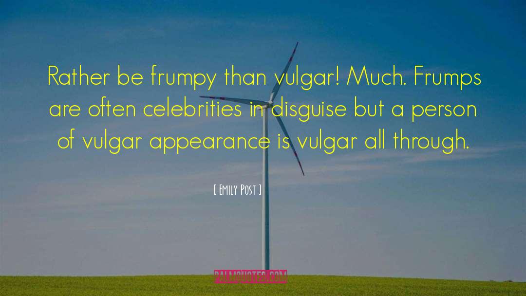 Emily Post Quotes: Rather be frumpy than vulgar!