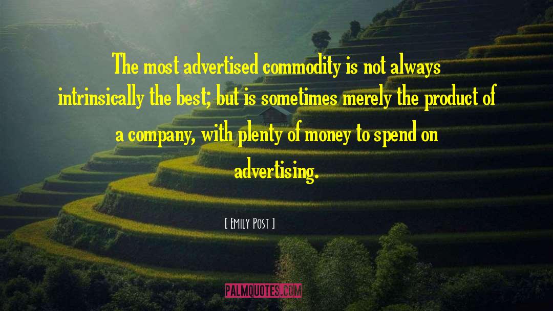 Emily Post Quotes: The most advertised commodity is