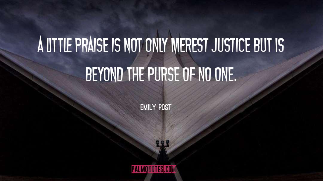 Emily Post Quotes: A little praise is not