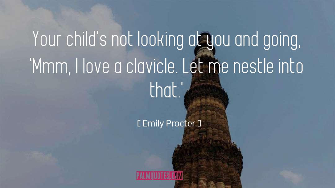 Emily Procter Quotes: Your child's not looking at