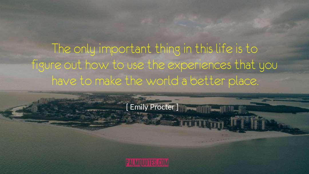 Emily Procter Quotes: The only important thing in