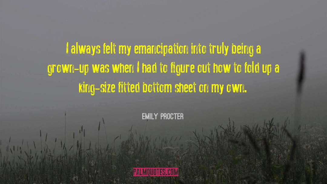 Emily Procter Quotes: I always felt my emancipation