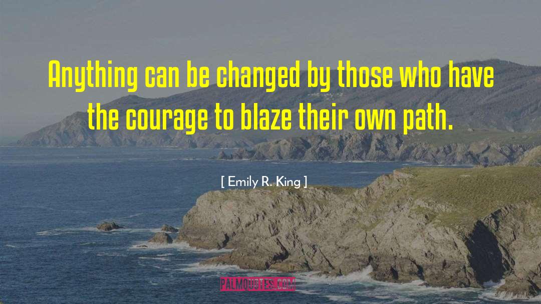 Emily R. King Quotes: Anything can be changed by