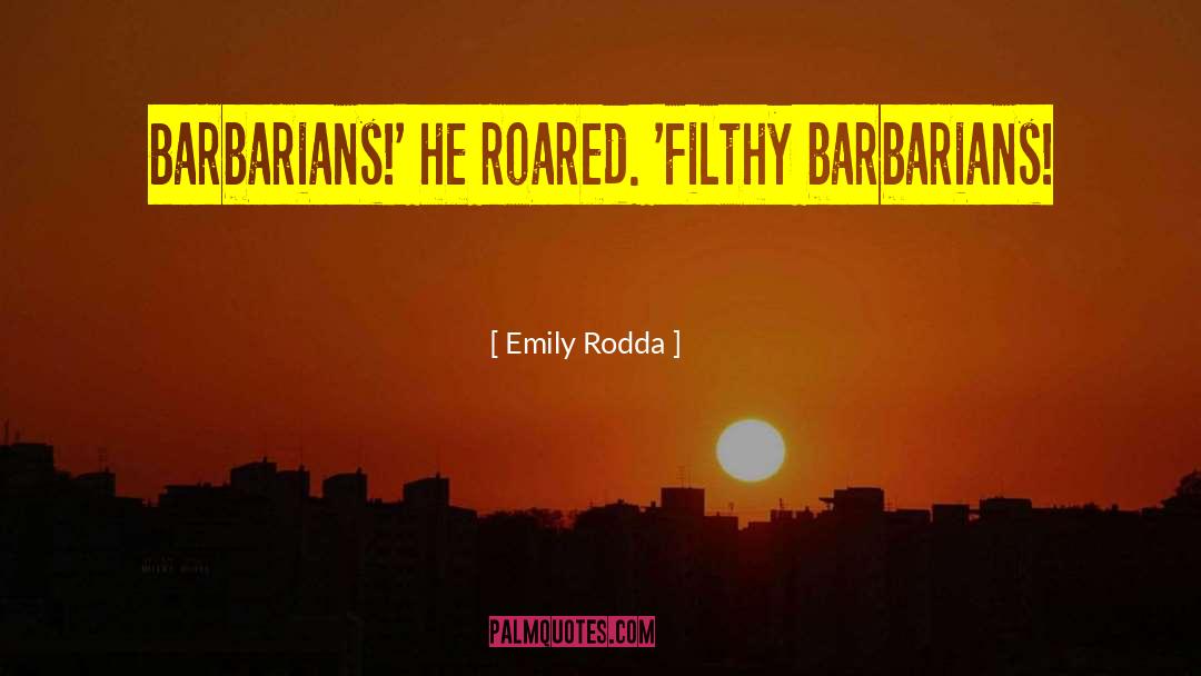 Emily Rodda Quotes: Barbarians!' he roared. 'Filthy barbarians!