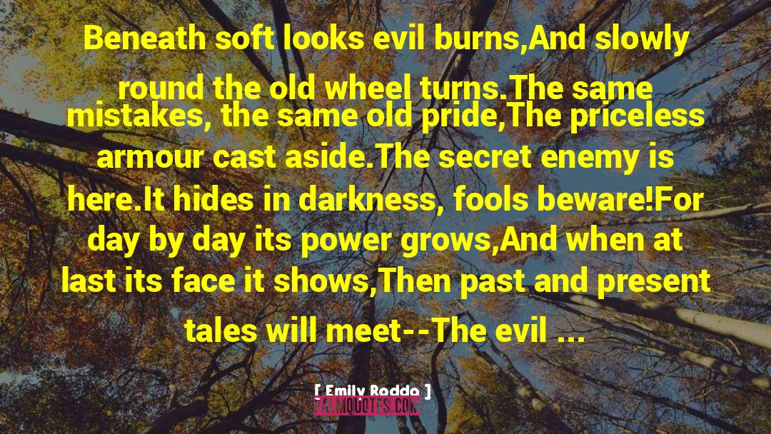 Emily Rodda Quotes: Beneath soft looks evil burns,<br