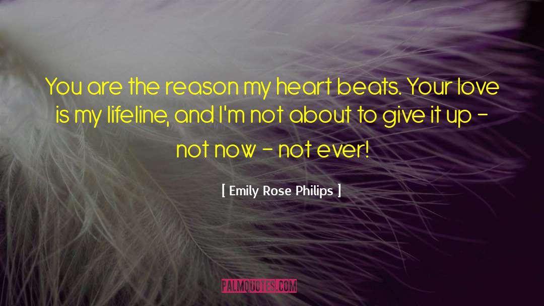 Emily Rose Philips Quotes: You are the reason my