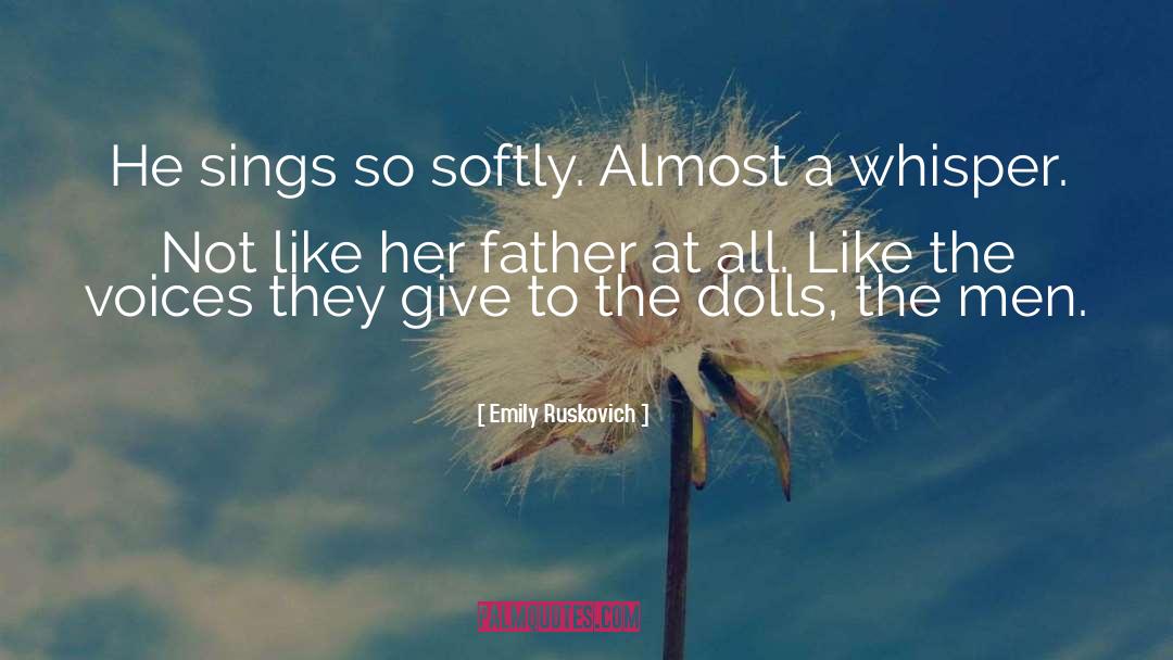 Emily Ruskovich Quotes: He sings so softly. Almost