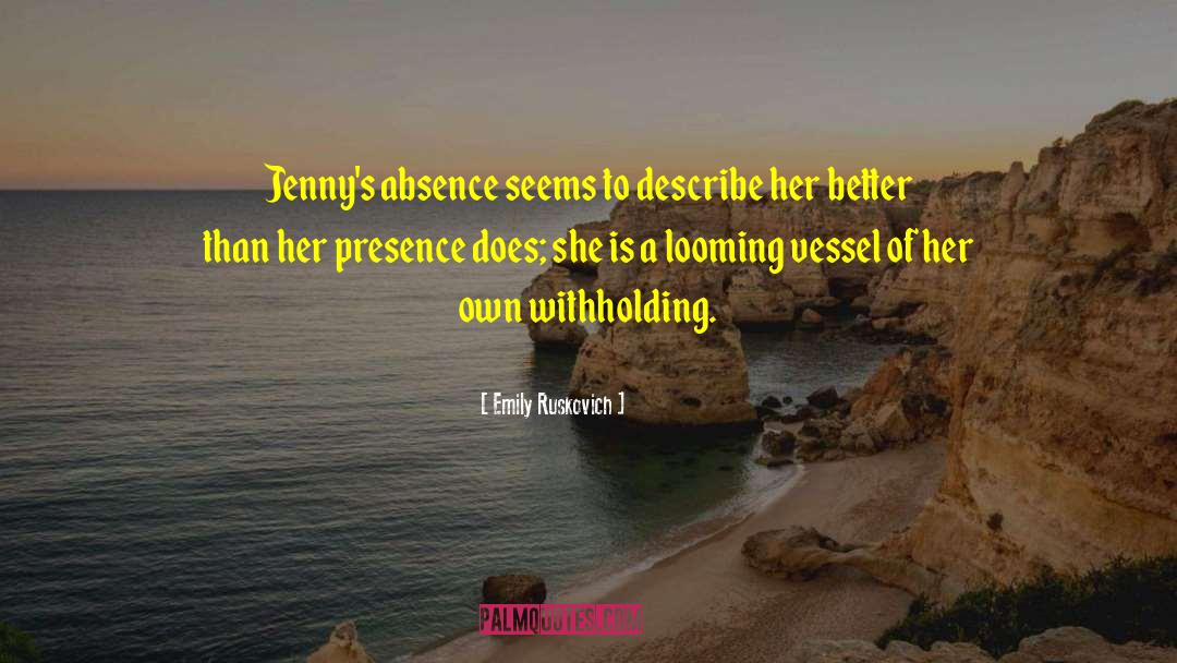 Emily Ruskovich Quotes: Jenny's absence seems to describe