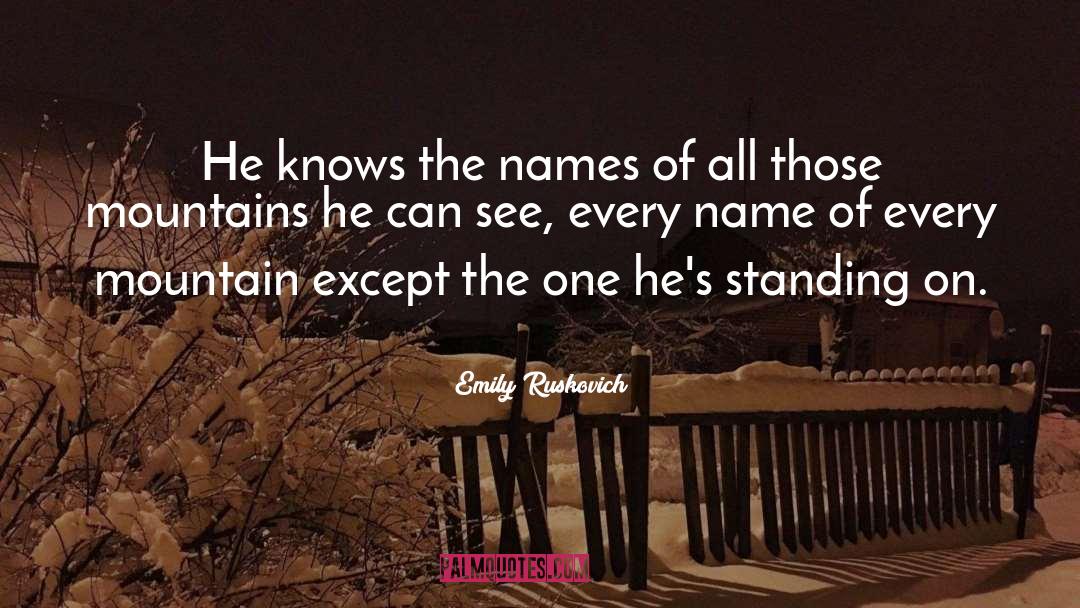 Emily Ruskovich Quotes: He knows the names of