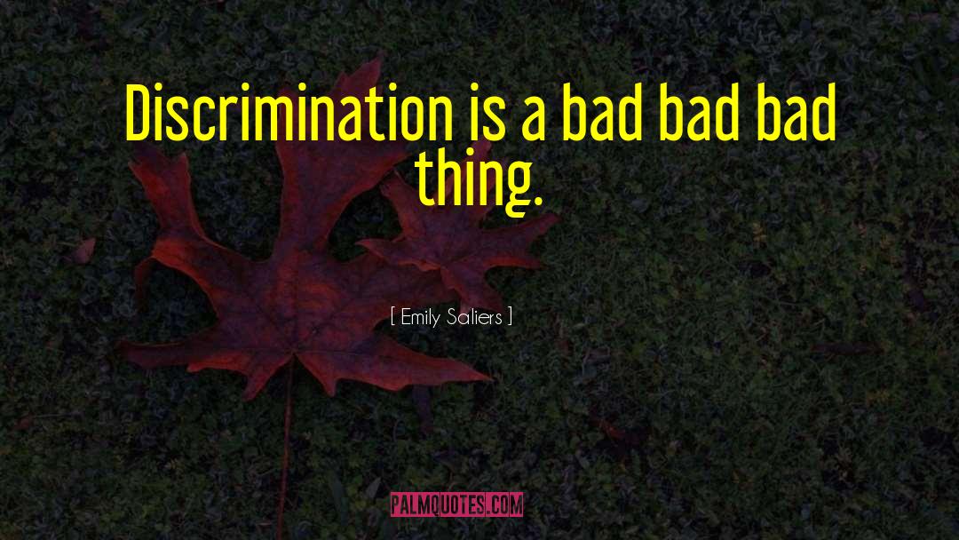 Emily Saliers Quotes: Discrimination is a bad bad