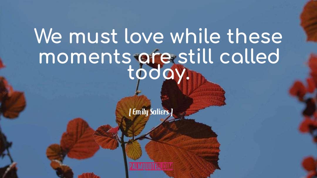 Emily Saliers Quotes: We must love while these