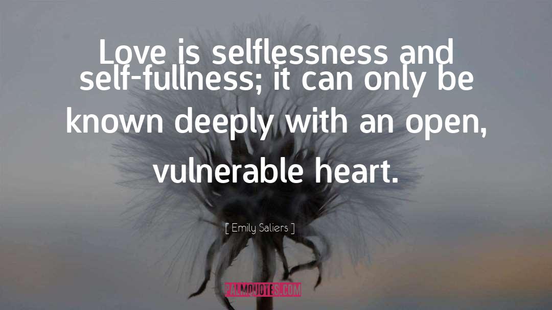 Emily Saliers Quotes: Love is selflessness and self-fullness;