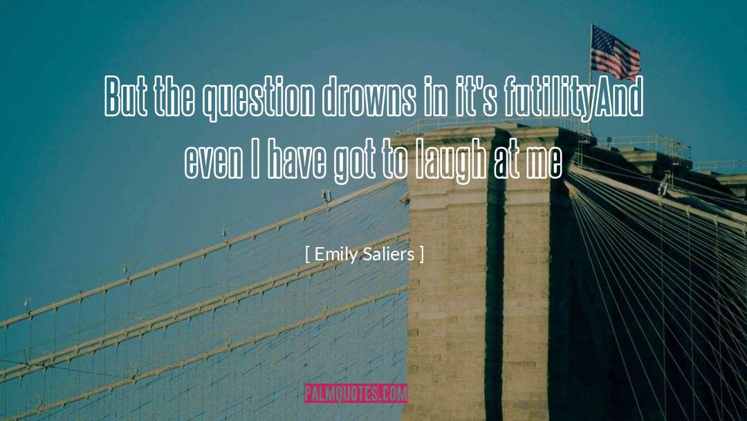 Emily Saliers Quotes: But the question drowns in