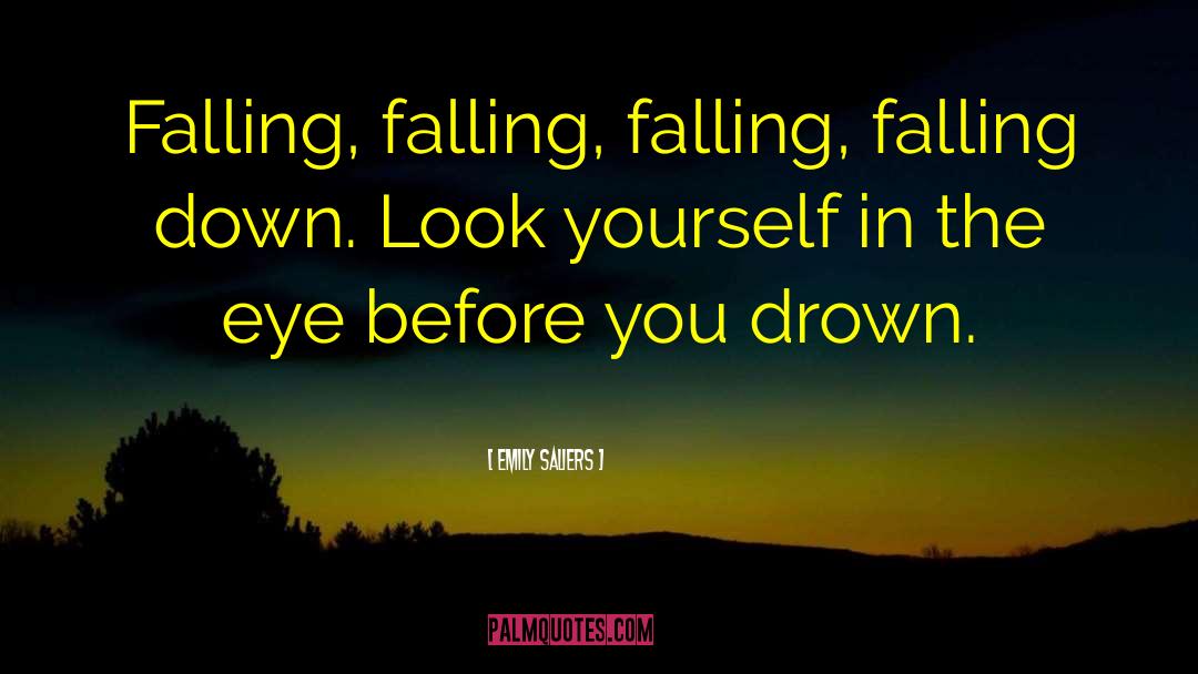 Emily Saliers Quotes: Falling, falling, falling, falling down.