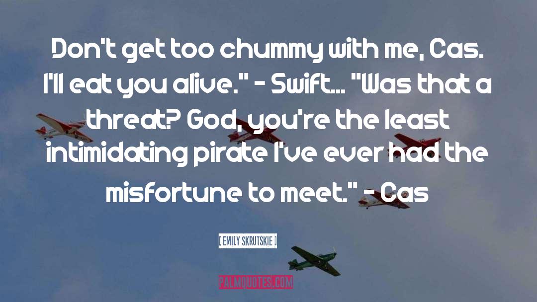Emily Skrutskie Quotes: Don't get too chummy with