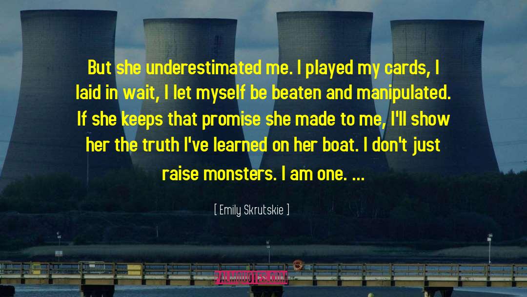 Emily Skrutskie Quotes: But she underestimated me. I