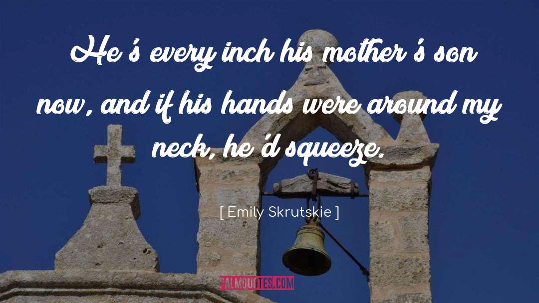 Emily Skrutskie Quotes: He's every inch his mother's