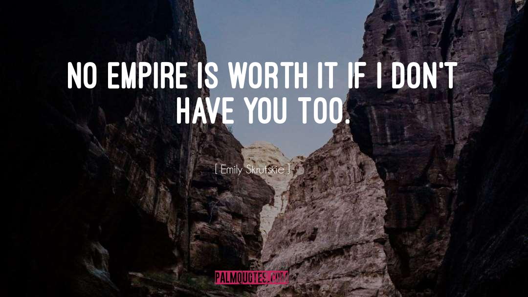 Emily Skrutskie Quotes: No empire is worth it