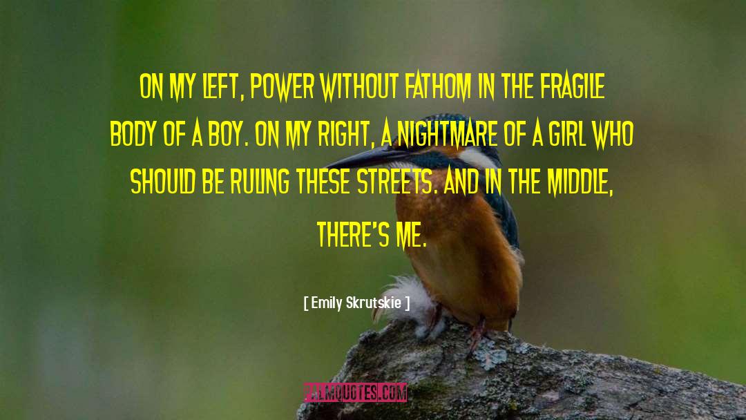 Emily Skrutskie Quotes: On my left, power without