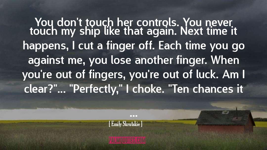 Emily Skrutskie Quotes: You don't touch her controls.