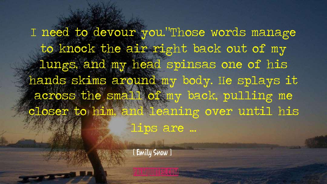 Emily Snow Quotes: I need to devour you.