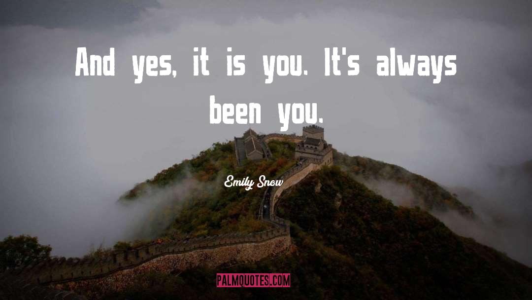 Emily Snow Quotes: And yes, it is you.