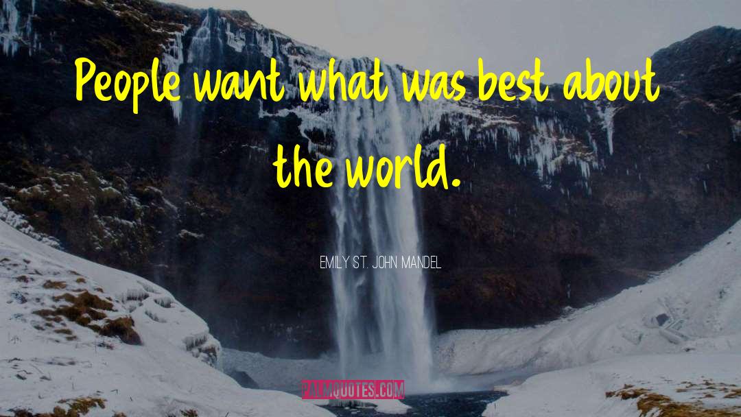 Emily St. John Mandel Quotes: People want what was best