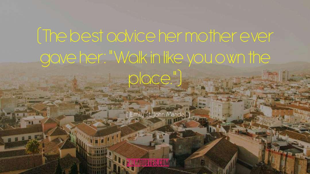 Emily St. John Mandel Quotes: (The best advice her mother